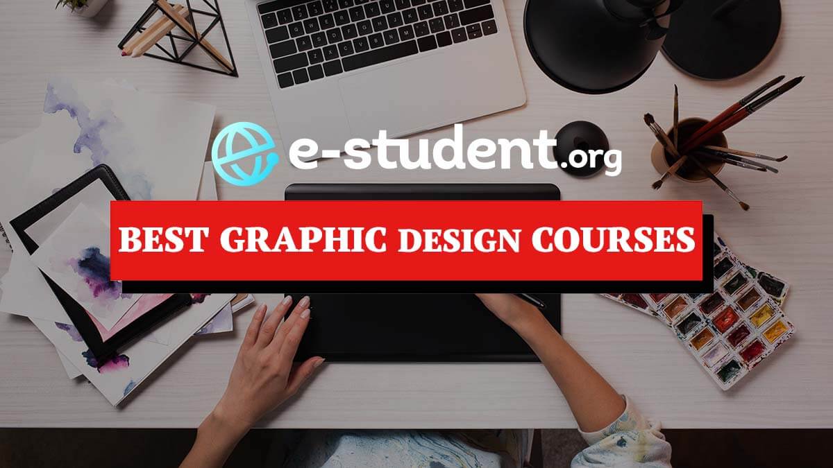 Top 7 Best Graphic Design Courses for 2022 - E-Student