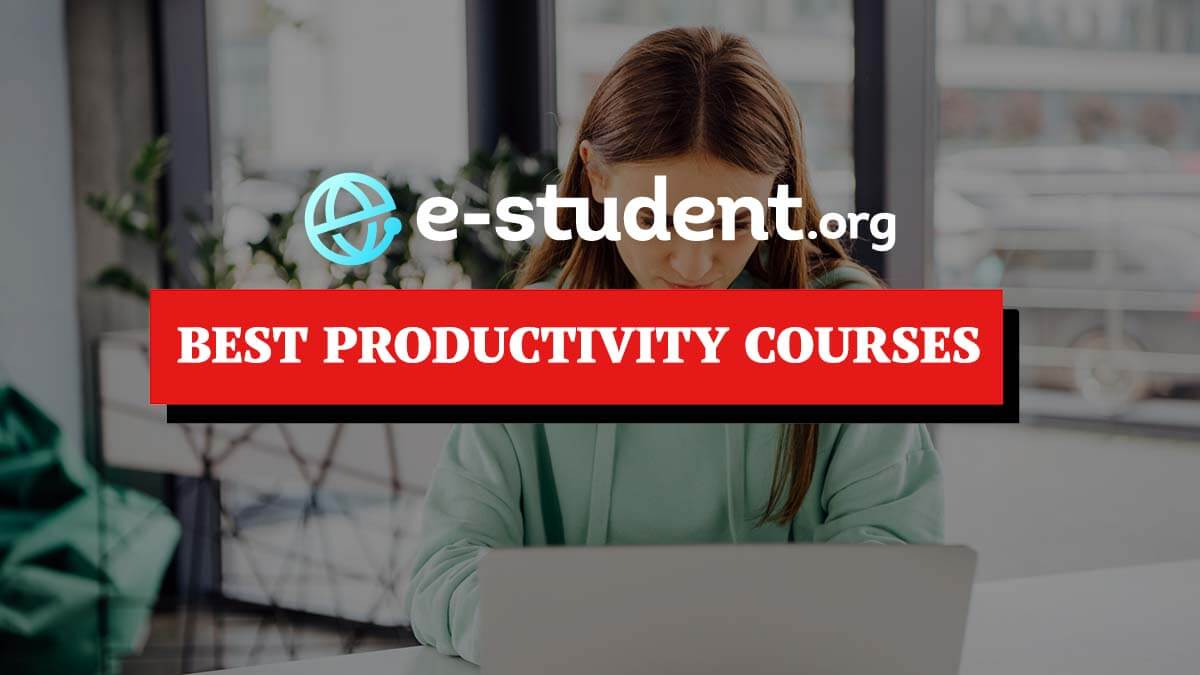 Best 7 Online Courses to Boost Your Productivity in 2022 EStudent