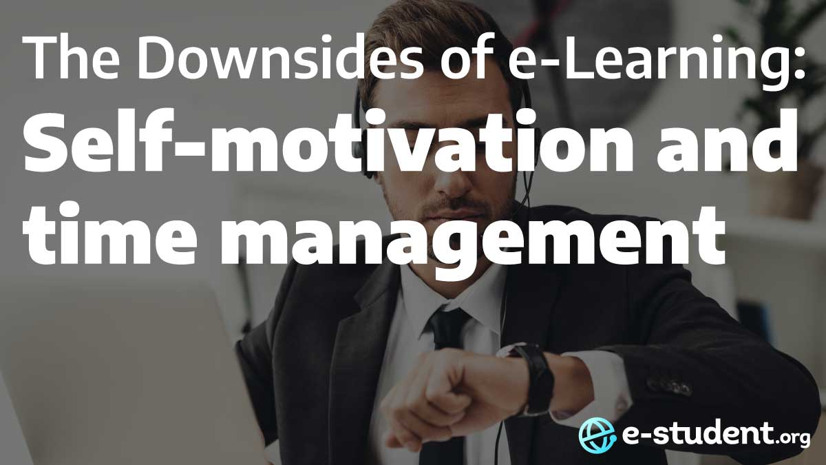 The downsides of e-learning: Self-motivation and time management