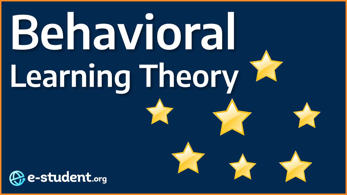 Behavioral Learning Theory: Shaping Students’ Behavior and Learning